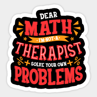 Dear Math I Am Not a Therapist Solve Your Problems Sticker